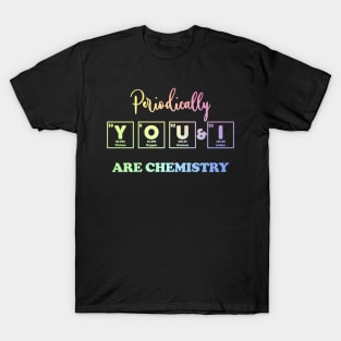 You & I Are chemistry T-Shirt